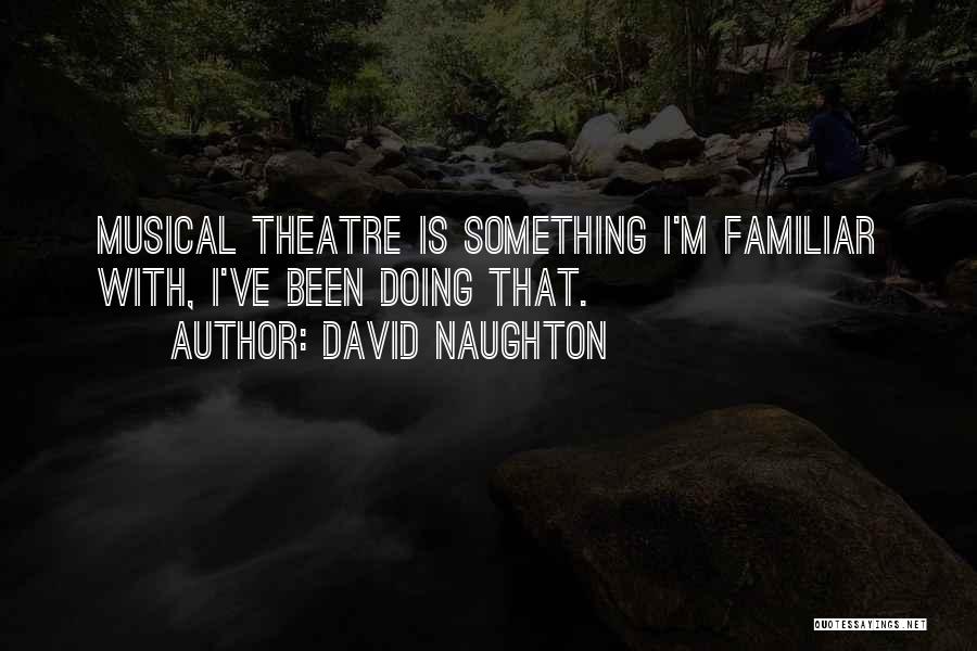 David Naughton Quotes: Musical Theatre Is Something I'm Familiar With, I've Been Doing That.