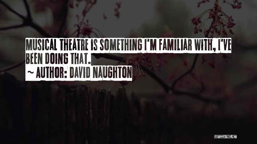 David Naughton Quotes: Musical Theatre Is Something I'm Familiar With, I've Been Doing That.