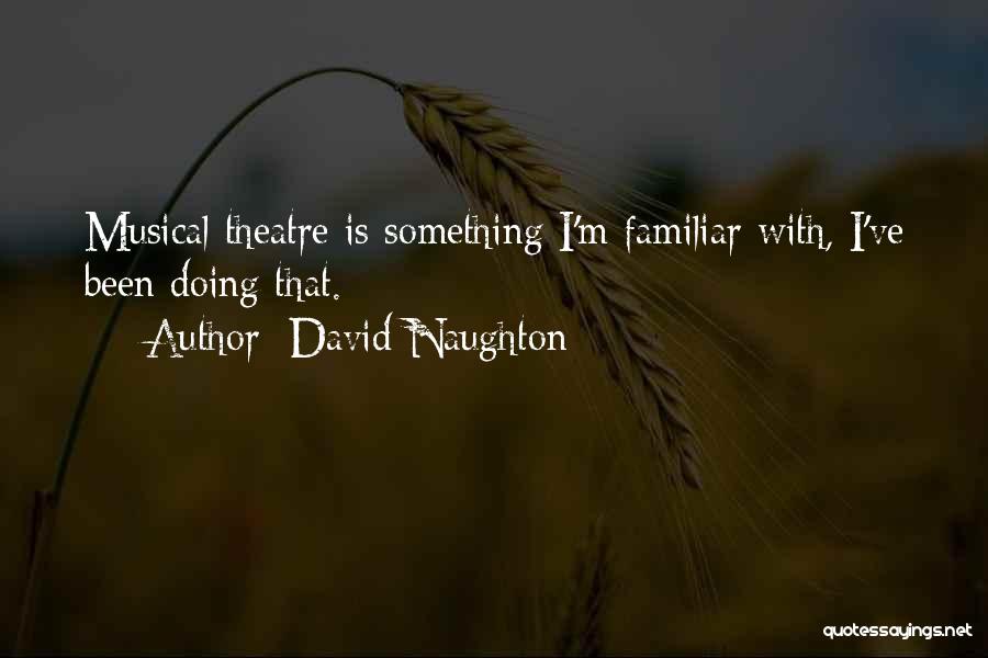 David Naughton Quotes: Musical Theatre Is Something I'm Familiar With, I've Been Doing That.