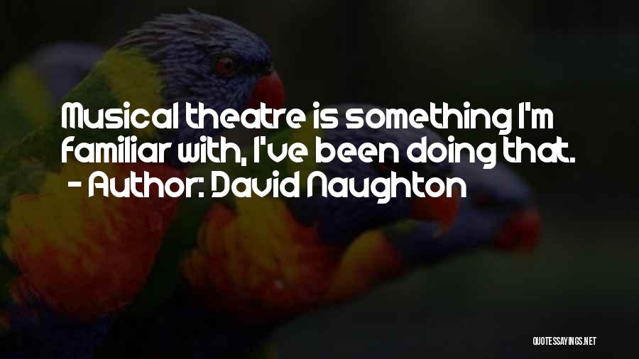 David Naughton Quotes: Musical Theatre Is Something I'm Familiar With, I've Been Doing That.
