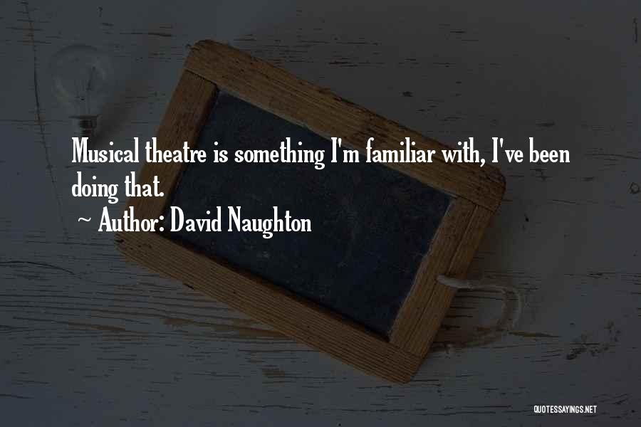 David Naughton Quotes: Musical Theatre Is Something I'm Familiar With, I've Been Doing That.