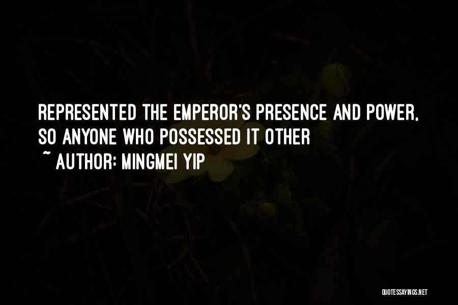 Mingmei Yip Quotes: Represented The Emperor's Presence And Power, So Anyone Who Possessed It Other
