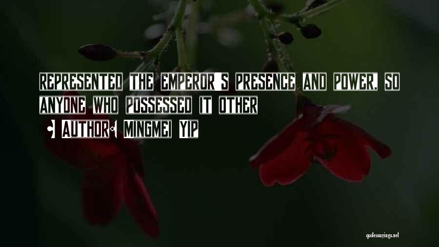 Mingmei Yip Quotes: Represented The Emperor's Presence And Power, So Anyone Who Possessed It Other
