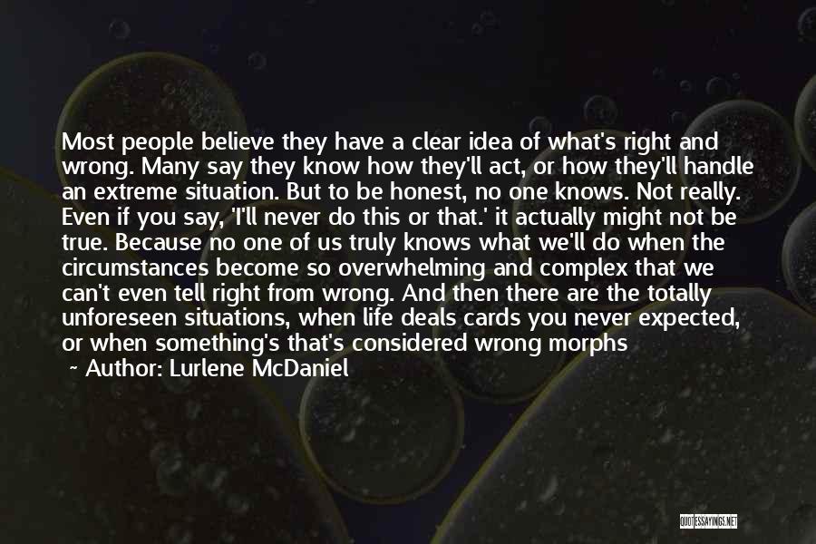 Lurlene McDaniel Quotes: Most People Believe They Have A Clear Idea Of What's Right And Wrong. Many Say They Know How They'll Act,