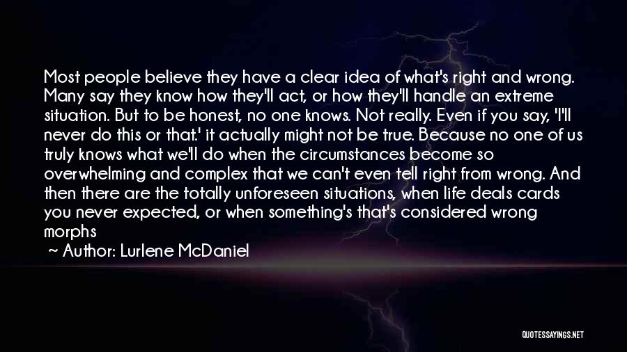 Lurlene McDaniel Quotes: Most People Believe They Have A Clear Idea Of What's Right And Wrong. Many Say They Know How They'll Act,