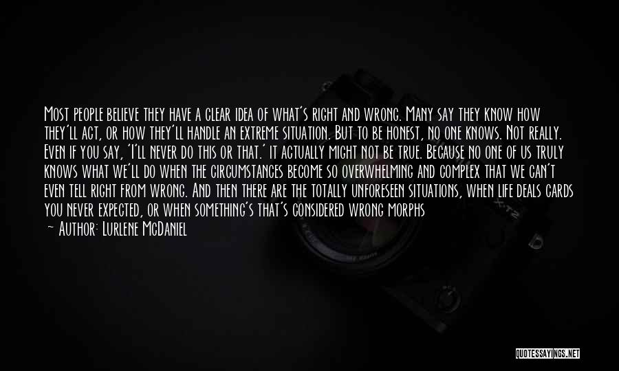Lurlene McDaniel Quotes: Most People Believe They Have A Clear Idea Of What's Right And Wrong. Many Say They Know How They'll Act,