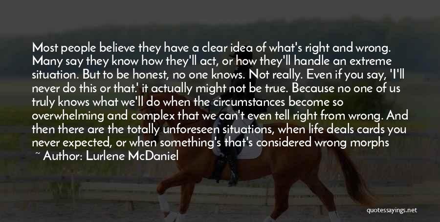 Lurlene McDaniel Quotes: Most People Believe They Have A Clear Idea Of What's Right And Wrong. Many Say They Know How They'll Act,