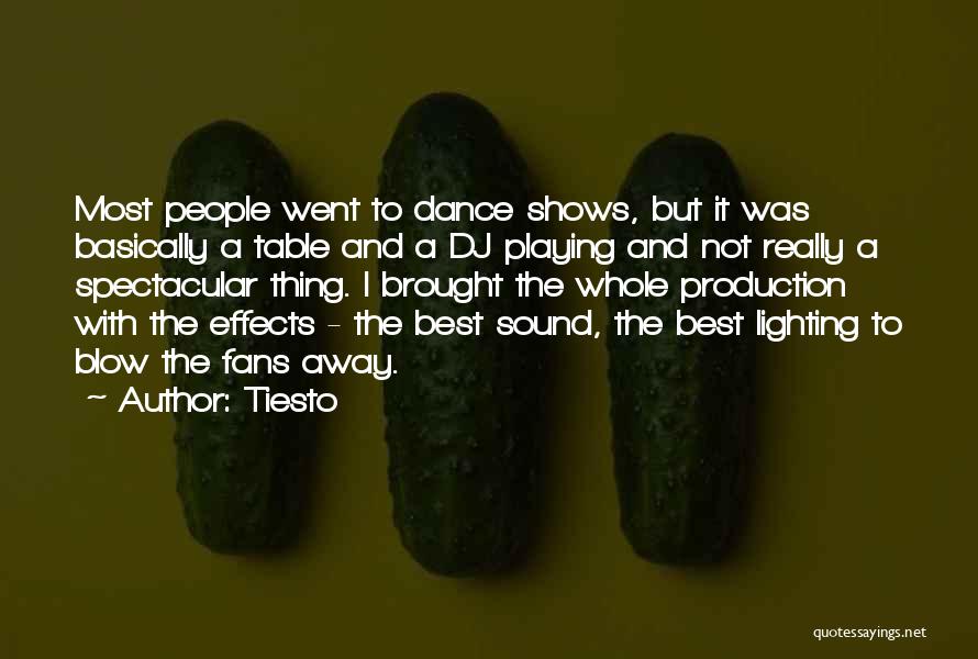 Tiesto Quotes: Most People Went To Dance Shows, But It Was Basically A Table And A Dj Playing And Not Really A