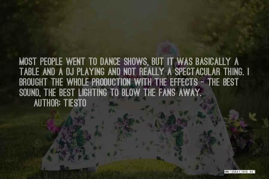 Tiesto Quotes: Most People Went To Dance Shows, But It Was Basically A Table And A Dj Playing And Not Really A