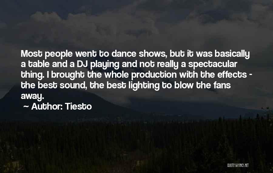Tiesto Quotes: Most People Went To Dance Shows, But It Was Basically A Table And A Dj Playing And Not Really A