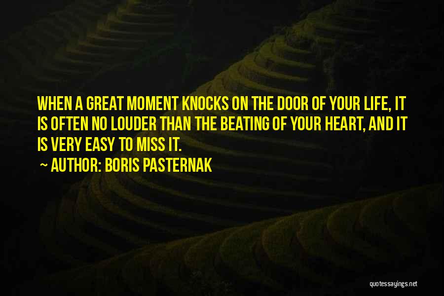 Boris Pasternak Quotes: When A Great Moment Knocks On The Door Of Your Life, It Is Often No Louder Than The Beating Of