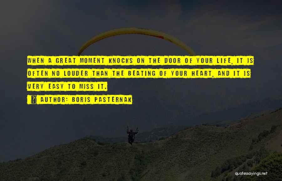 Boris Pasternak Quotes: When A Great Moment Knocks On The Door Of Your Life, It Is Often No Louder Than The Beating Of