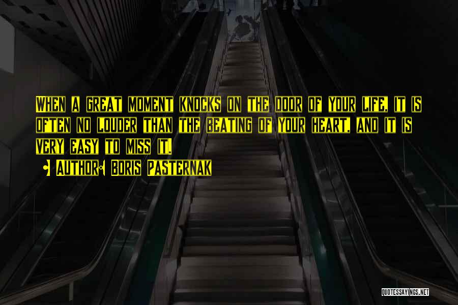 Boris Pasternak Quotes: When A Great Moment Knocks On The Door Of Your Life, It Is Often No Louder Than The Beating Of