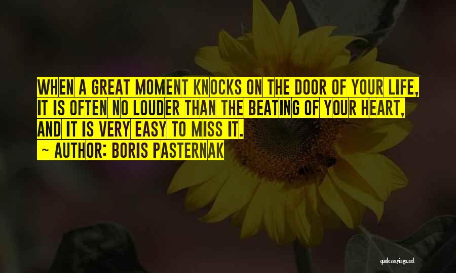 Boris Pasternak Quotes: When A Great Moment Knocks On The Door Of Your Life, It Is Often No Louder Than The Beating Of