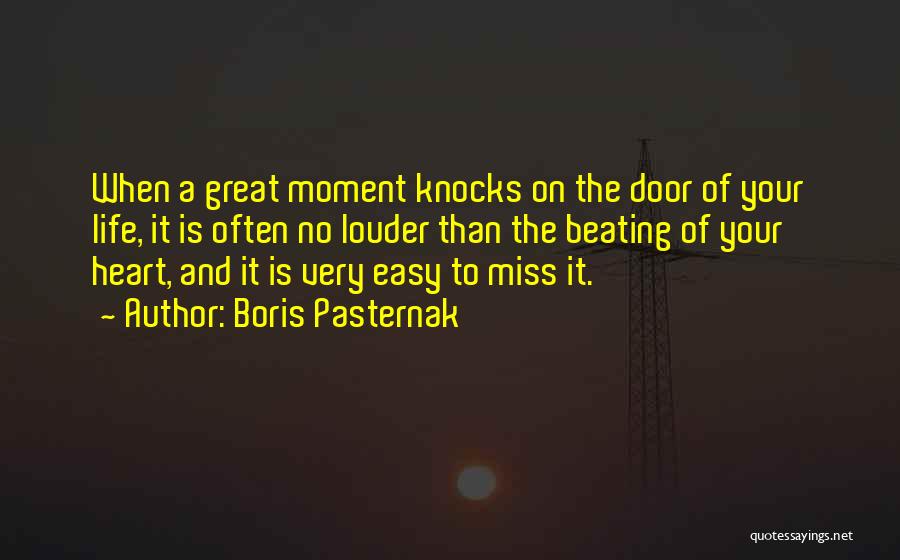 Boris Pasternak Quotes: When A Great Moment Knocks On The Door Of Your Life, It Is Often No Louder Than The Beating Of