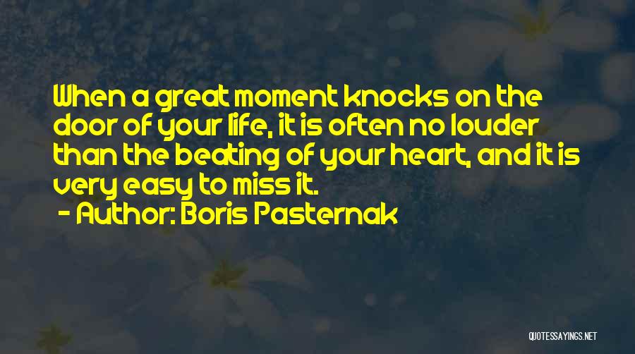 Boris Pasternak Quotes: When A Great Moment Knocks On The Door Of Your Life, It Is Often No Louder Than The Beating Of