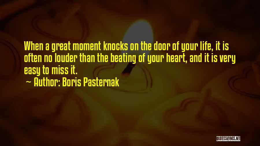 Boris Pasternak Quotes: When A Great Moment Knocks On The Door Of Your Life, It Is Often No Louder Than The Beating Of