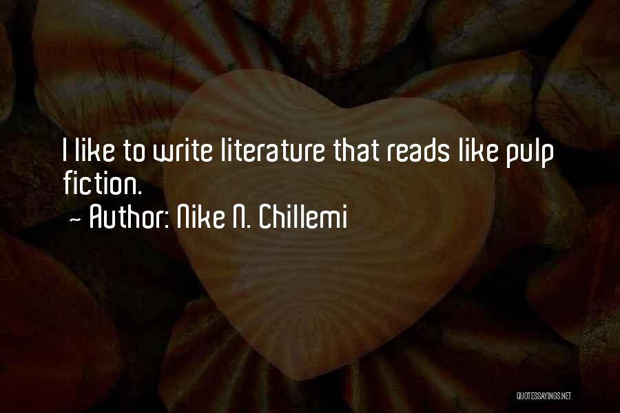 Nike N. Chillemi Quotes: I Like To Write Literature That Reads Like Pulp Fiction.