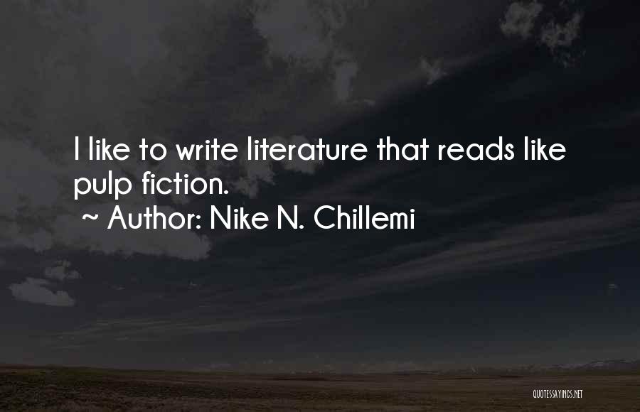 Nike N. Chillemi Quotes: I Like To Write Literature That Reads Like Pulp Fiction.