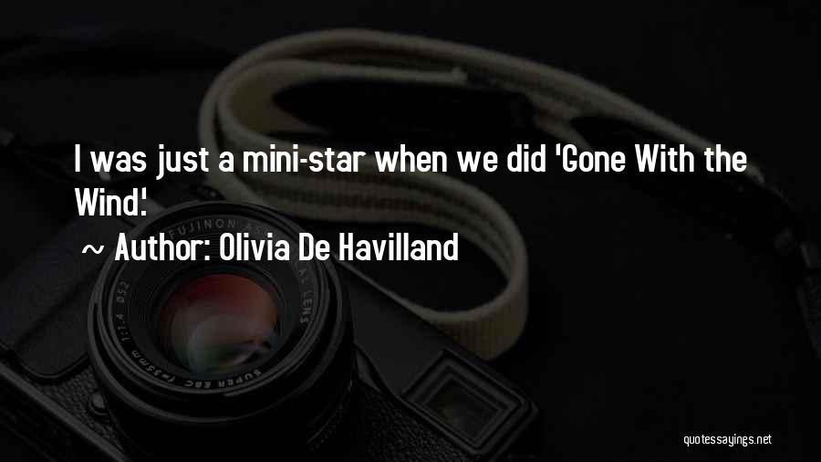 Olivia De Havilland Quotes: I Was Just A Mini-star When We Did 'gone With The Wind.'