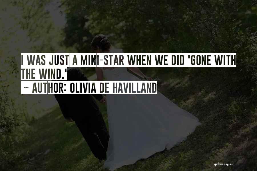 Olivia De Havilland Quotes: I Was Just A Mini-star When We Did 'gone With The Wind.'