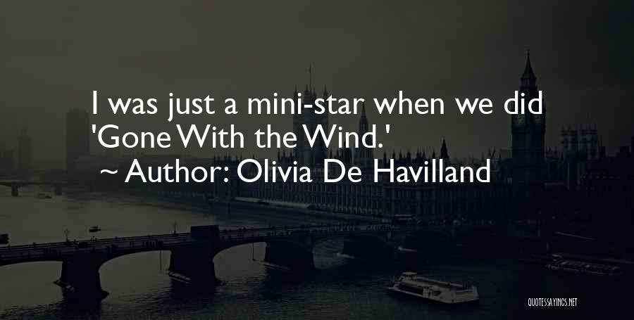 Olivia De Havilland Quotes: I Was Just A Mini-star When We Did 'gone With The Wind.'