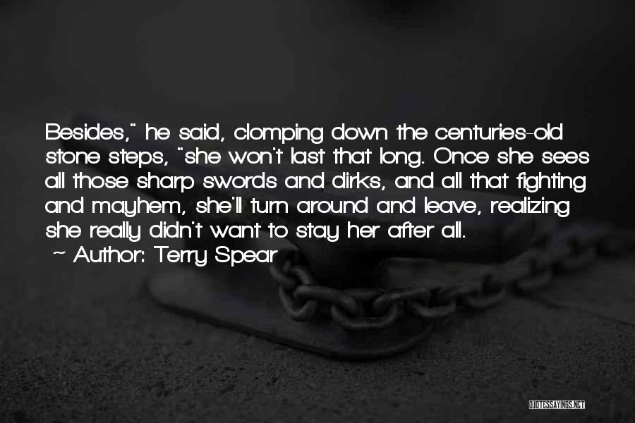 Terry Spear Quotes: Besides, He Said, Clomping Down The Centuries-old Stone Steps, She Won't Last That Long. Once She Sees All Those Sharp