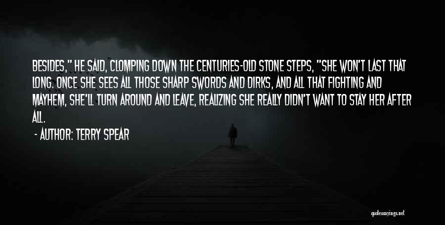 Terry Spear Quotes: Besides, He Said, Clomping Down The Centuries-old Stone Steps, She Won't Last That Long. Once She Sees All Those Sharp