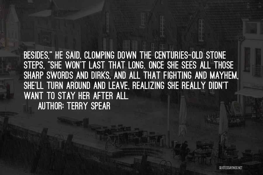 Terry Spear Quotes: Besides, He Said, Clomping Down The Centuries-old Stone Steps, She Won't Last That Long. Once She Sees All Those Sharp