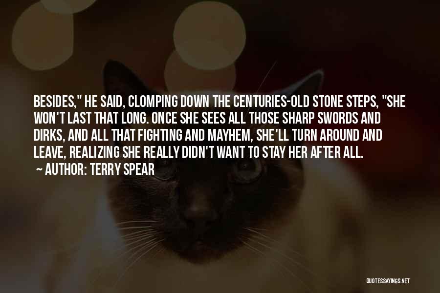 Terry Spear Quotes: Besides, He Said, Clomping Down The Centuries-old Stone Steps, She Won't Last That Long. Once She Sees All Those Sharp