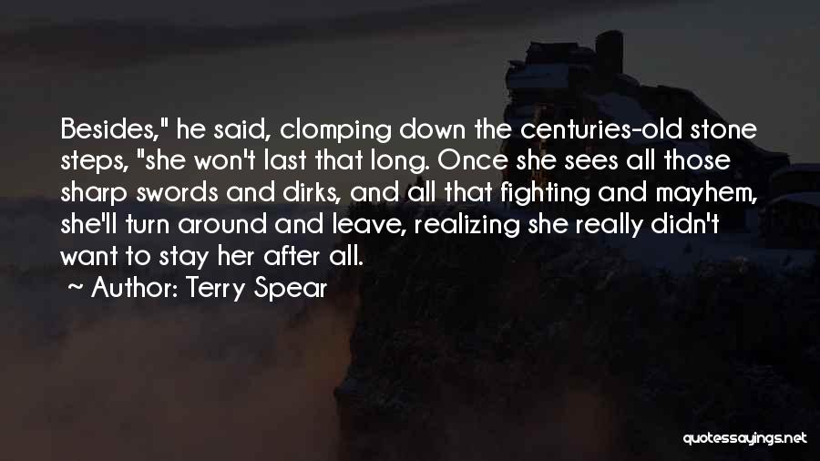 Terry Spear Quotes: Besides, He Said, Clomping Down The Centuries-old Stone Steps, She Won't Last That Long. Once She Sees All Those Sharp