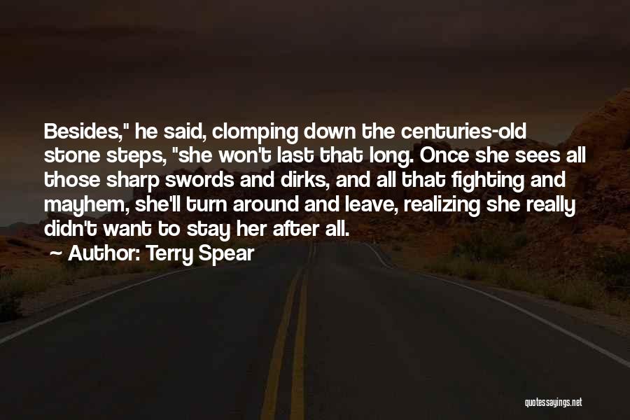 Terry Spear Quotes: Besides, He Said, Clomping Down The Centuries-old Stone Steps, She Won't Last That Long. Once She Sees All Those Sharp