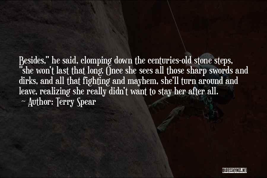 Terry Spear Quotes: Besides, He Said, Clomping Down The Centuries-old Stone Steps, She Won't Last That Long. Once She Sees All Those Sharp