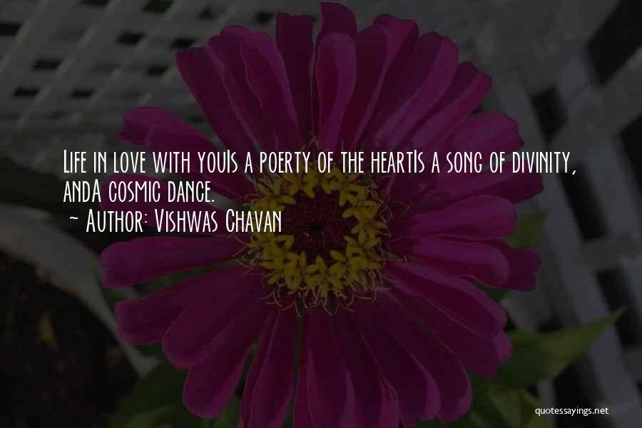 Vishwas Chavan Quotes: Life In Love With Youis A Poerty Of The Heartis A Song Of Divinity, Anda Cosmic Dance.