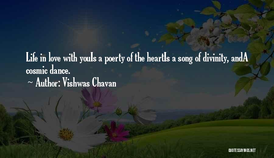 Vishwas Chavan Quotes: Life In Love With Youis A Poerty Of The Heartis A Song Of Divinity, Anda Cosmic Dance.