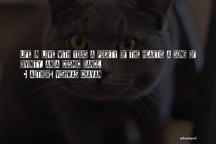Vishwas Chavan Quotes: Life In Love With Youis A Poerty Of The Heartis A Song Of Divinity, Anda Cosmic Dance.