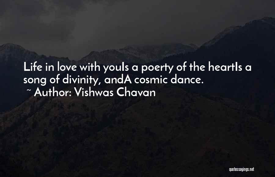 Vishwas Chavan Quotes: Life In Love With Youis A Poerty Of The Heartis A Song Of Divinity, Anda Cosmic Dance.