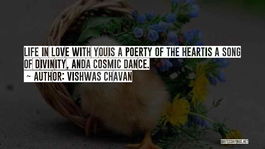 Vishwas Chavan Quotes: Life In Love With Youis A Poerty Of The Heartis A Song Of Divinity, Anda Cosmic Dance.