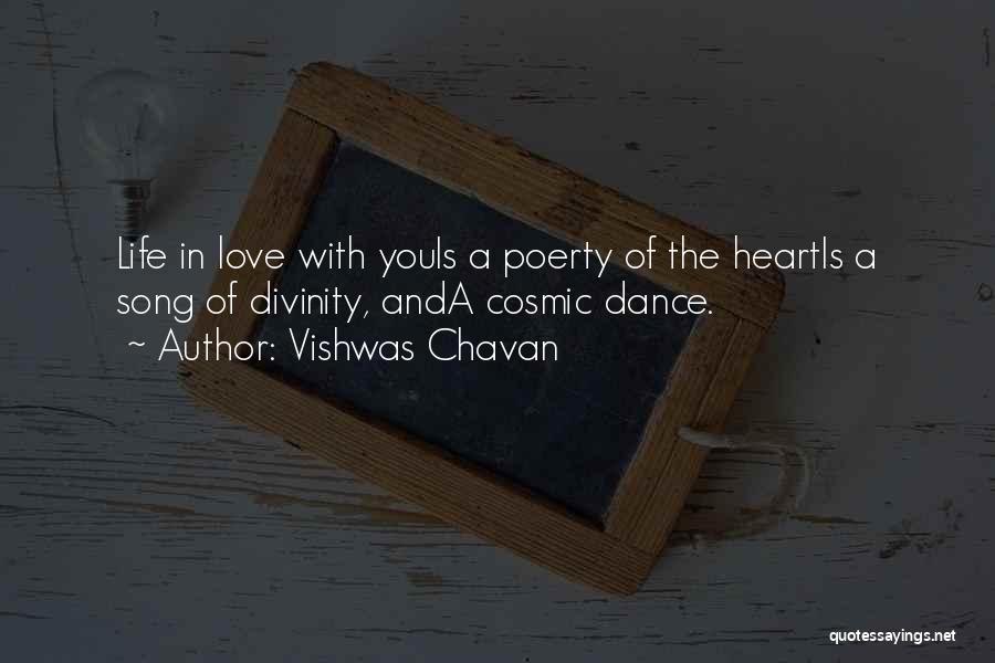 Vishwas Chavan Quotes: Life In Love With Youis A Poerty Of The Heartis A Song Of Divinity, Anda Cosmic Dance.