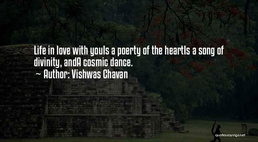 Vishwas Chavan Quotes: Life In Love With Youis A Poerty Of The Heartis A Song Of Divinity, Anda Cosmic Dance.