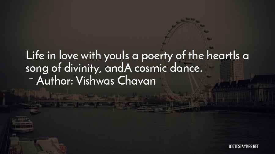 Vishwas Chavan Quotes: Life In Love With Youis A Poerty Of The Heartis A Song Of Divinity, Anda Cosmic Dance.