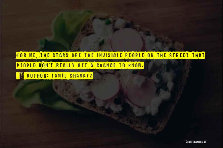 Jamel Shabazz Quotes: For Me, The Stars Are The Invisible People On The Street That People Don't Really Get A Chance To Know.