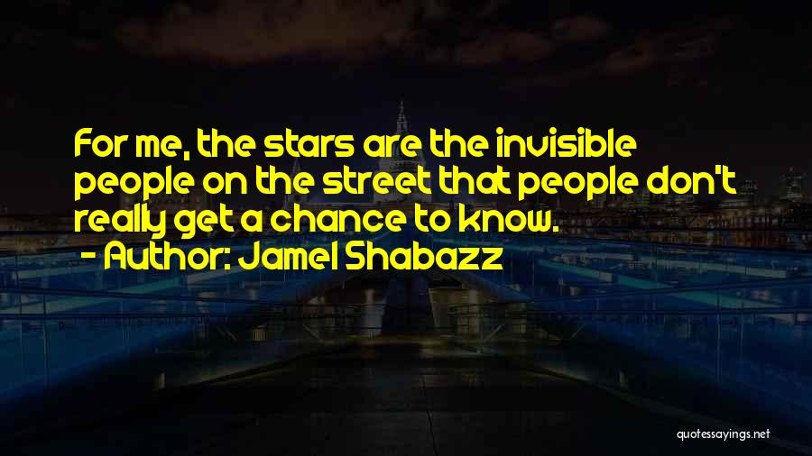 Jamel Shabazz Quotes: For Me, The Stars Are The Invisible People On The Street That People Don't Really Get A Chance To Know.