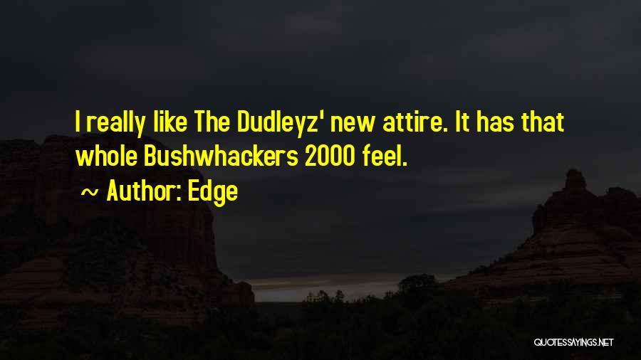 Edge Quotes: I Really Like The Dudleyz' New Attire. It Has That Whole Bushwhackers 2000 Feel.