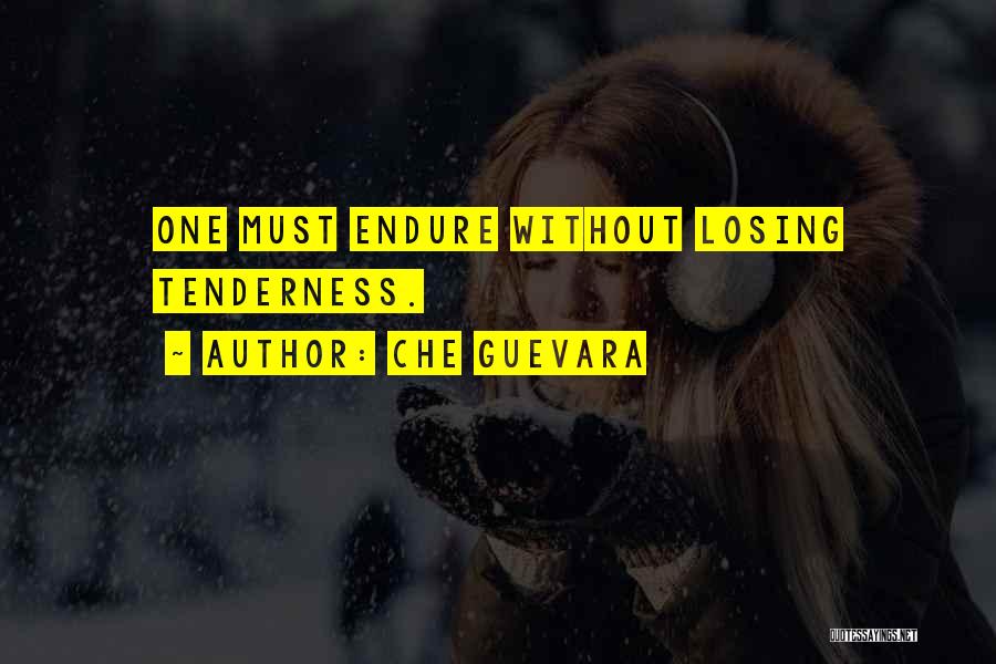Che Guevara Quotes: One Must Endure Without Losing Tenderness.