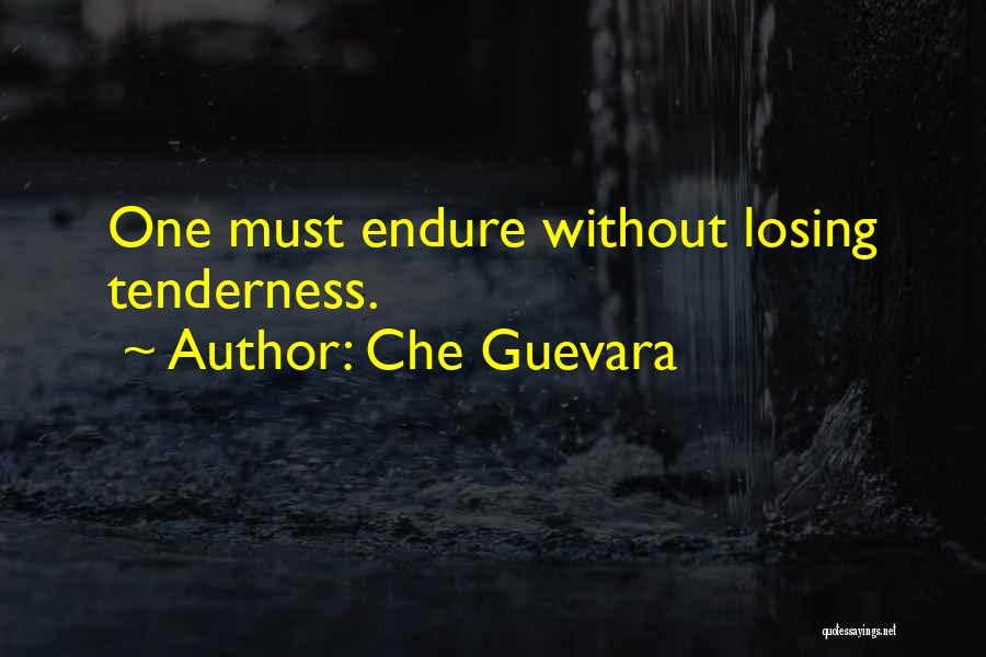 Che Guevara Quotes: One Must Endure Without Losing Tenderness.
