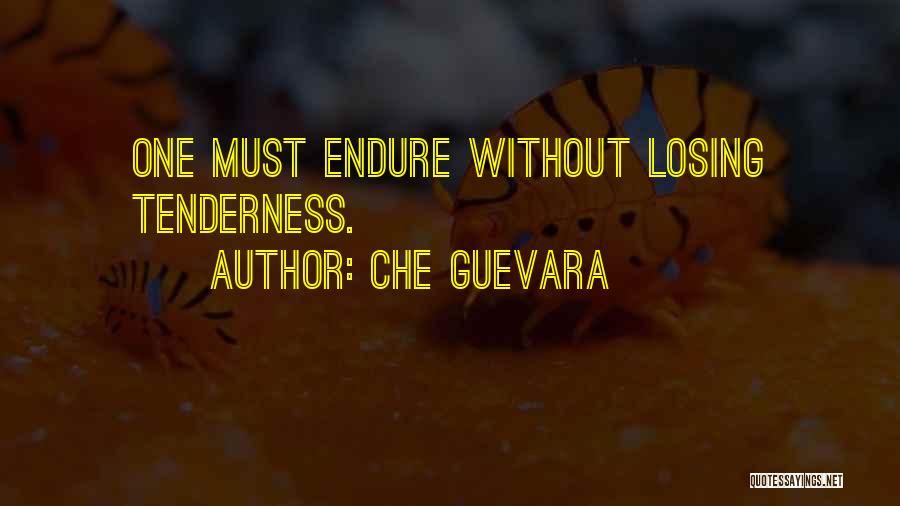 Che Guevara Quotes: One Must Endure Without Losing Tenderness.