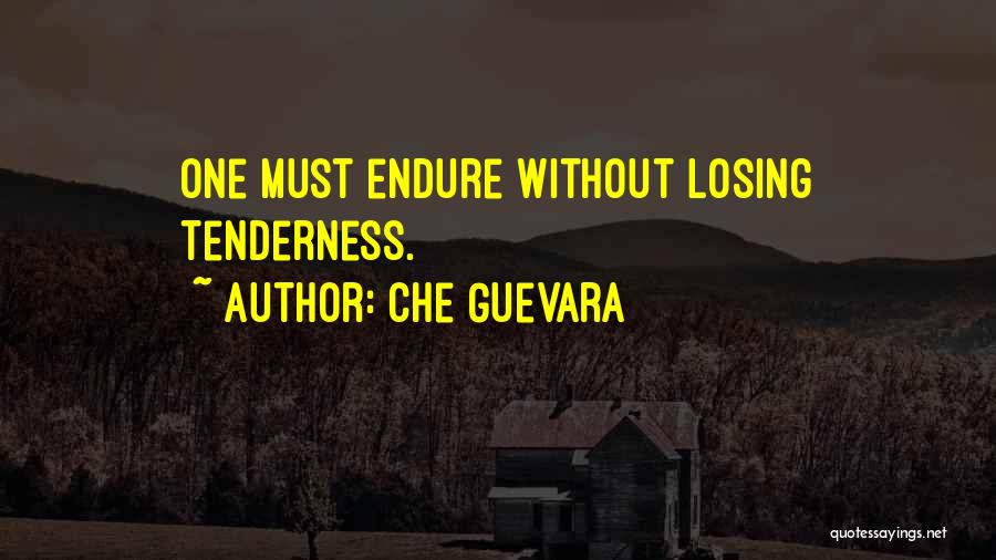 Che Guevara Quotes: One Must Endure Without Losing Tenderness.