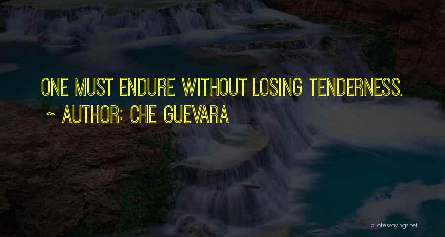 Che Guevara Quotes: One Must Endure Without Losing Tenderness.