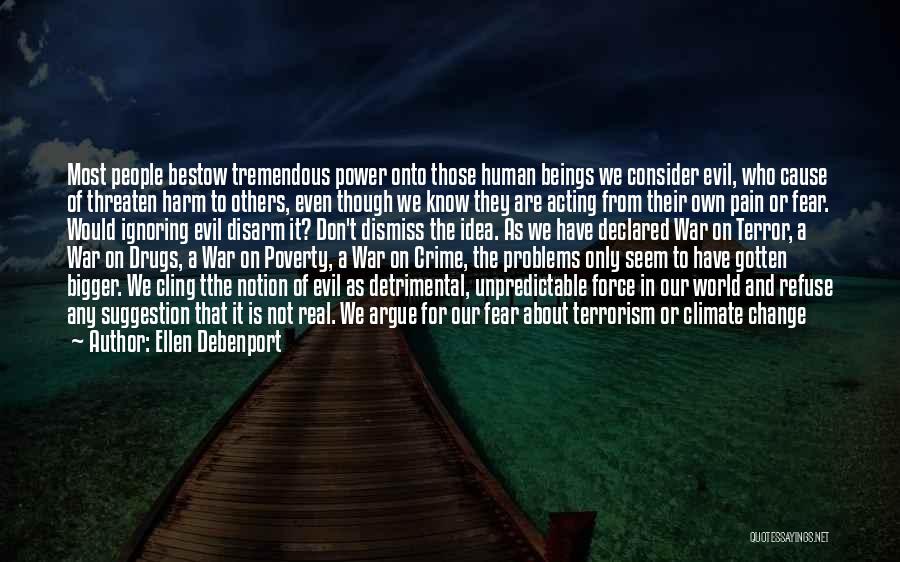 Ellen Debenport Quotes: Most People Bestow Tremendous Power Onto Those Human Beings We Consider Evil, Who Cause Of Threaten Harm To Others, Even